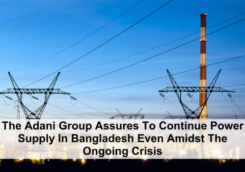 The Adani Group Assures To Continue Power Supply In Bangladesh Even Amidst The Ongoing Crisis
